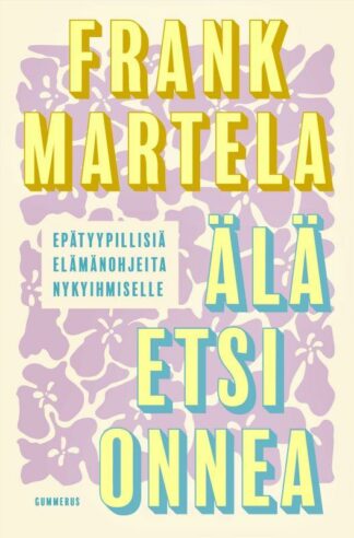 Ala_etsi_onnea__Epatyypillisia_elamanohjeita_nykyihmiselle_